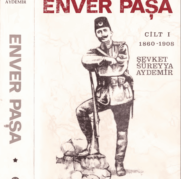 Enver Paşa - Makedonya'dan Orta Asya'ya 1890-1908 (Cilt 1)